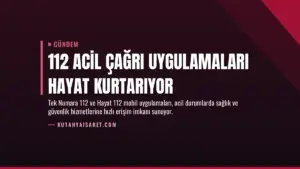 112 Acil Çağrı Uygulamaları Hayat Kurtarıyor