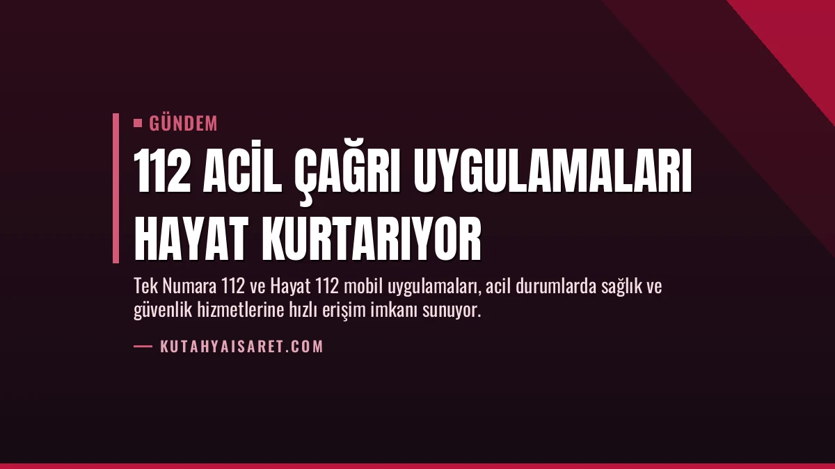 112 Acil Çağrı Uygulamaları Hayat Kurtarıyor