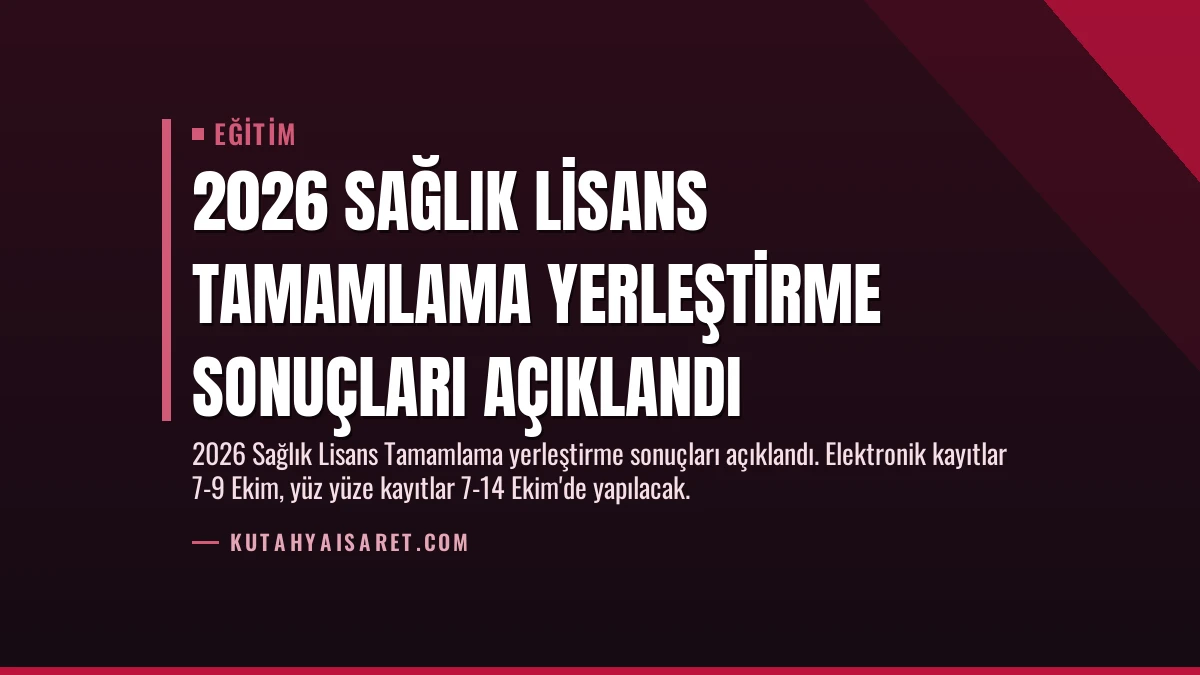 2026 Sağlık Lisans Tamamlama Yerleştirme Sonuçları Açıklandı