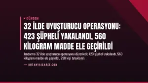 32 İlde Uyuşturucu Operasyonu: 423 Şüpheli Yakalandı, 560 Kilogram Madde Ele Geçirildi
