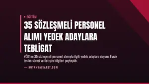 35 Sözleşmeli Personel Alımı Yedek Adaylara Tebligat
