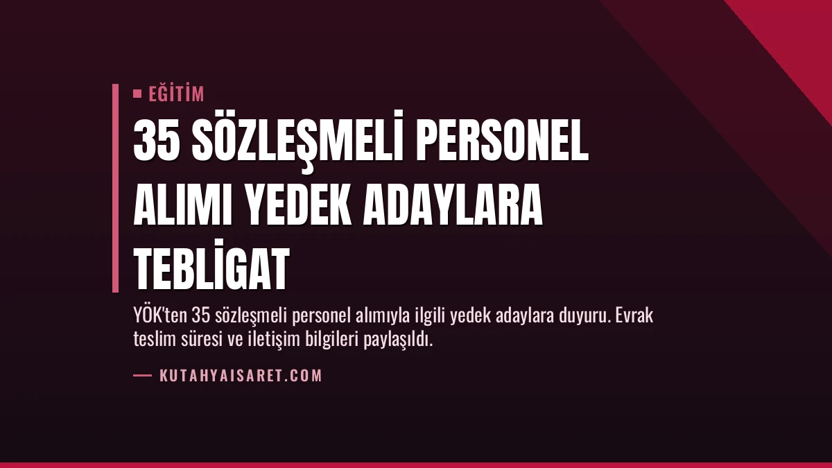 35 Sözleşmeli Personel Alımı Yedek Adaylara Tebligat