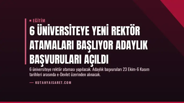 6 Üniversiteye Yeni Rektör Atamaları Başlıyor Adaylık Başvuruları Açıldı
