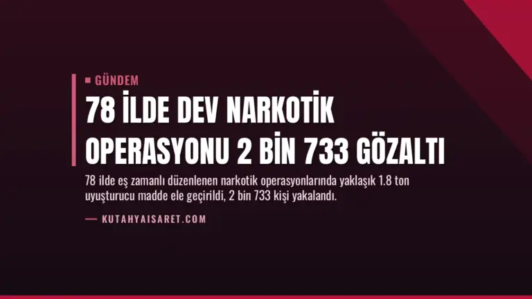 78 İlde Dev Narkotik Operasyonu 2 Bin 733 Gözaltı