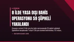 8 İlde Yasa Dışı Bahis Operasyonu 59 Şüpheli Yakalandı