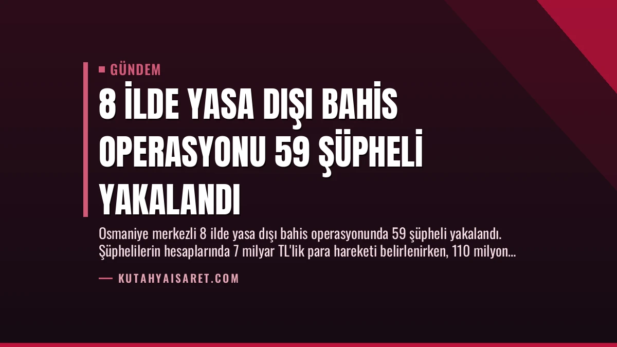 8 İlde Yasa Dışı Bahis Operasyonu 59 Şüpheli Yakalandı