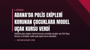Adana'da Polis Ekipleri Korunan Çocuklara Model Uçak Kursu Verdi