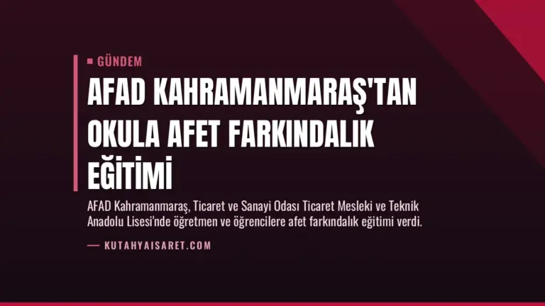 AFAD Kahramanmaraş'tan Okula Afet Farkındalık Eğitimi