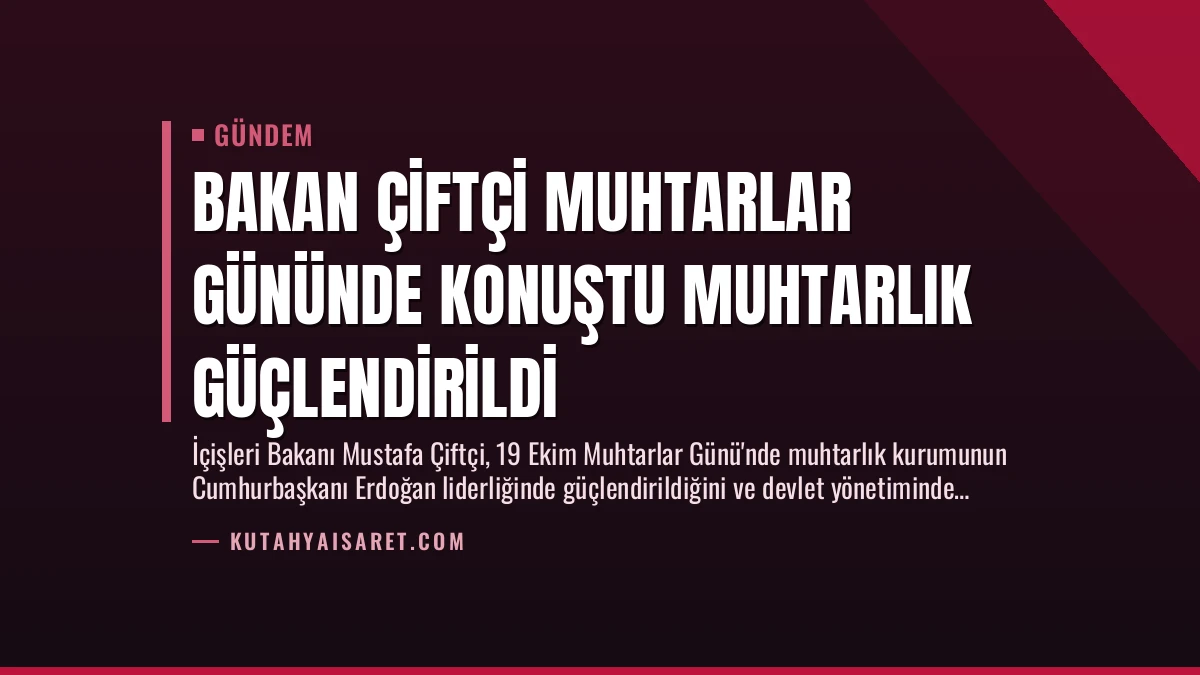 Bakan Çiftçi Muhtarlar Gününde Konuştu Muhtarlık Güçlendirildi