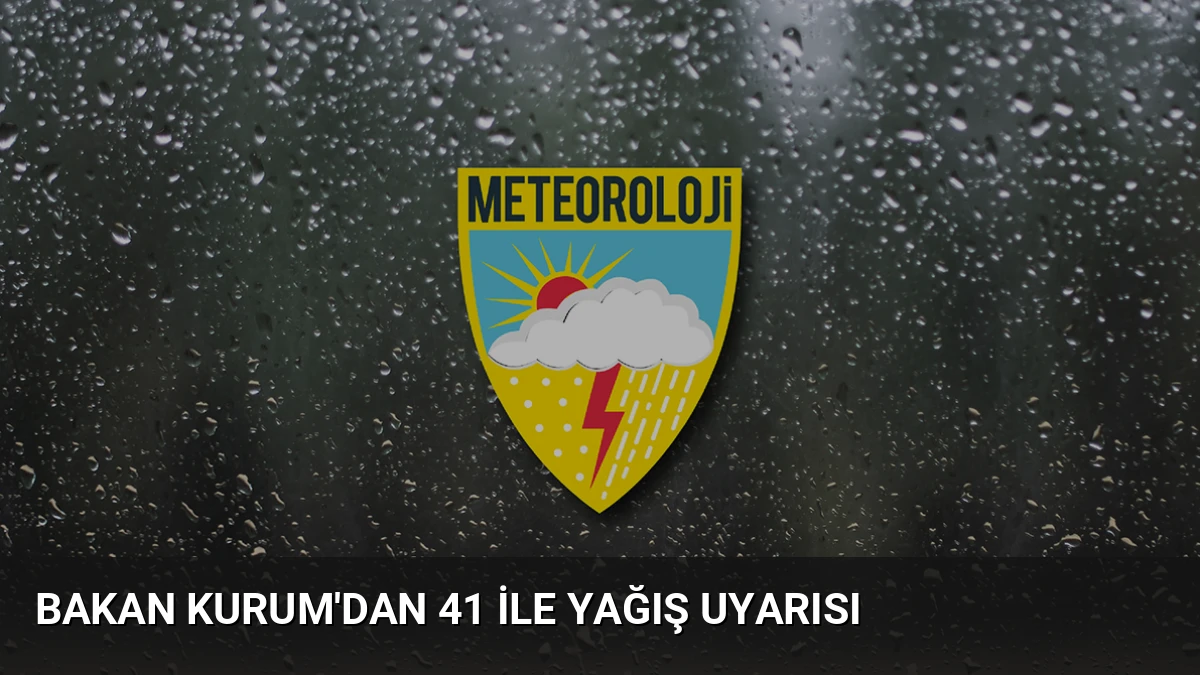 Bakan Kurum’dan 41 İle Yağış Uyarısı