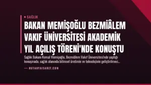 Bakan Memişoğlu Bezmiâlem Vakıf Üniversitesi Akademik Yıl Açılış Töreni’nde Konuştu