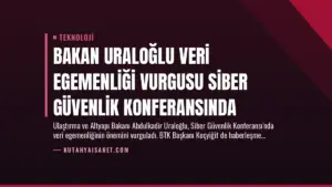 Bakan Uraloğlu Veri Egemenliği Vurgusu Siber Güvenlik Konferansında