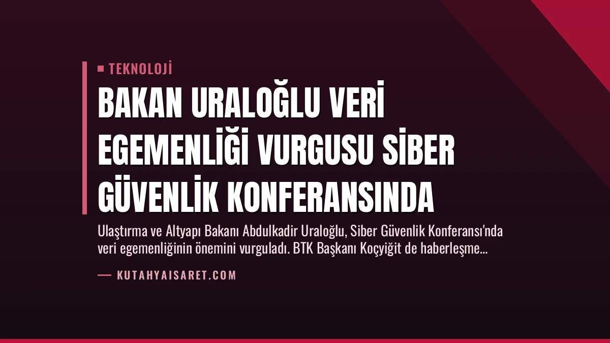 Bakan Uraloğlu Veri Egemenliği Vurgusu Siber Güvenlik Konferansında