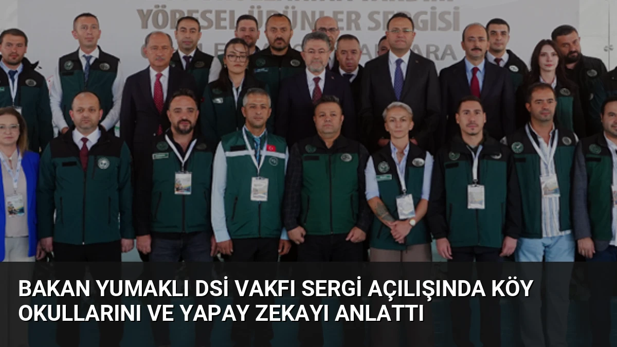 Bakan Yumaklı DSİ Vakfı Sergi Açılışında Köy Okullarını ve Yapay Zekayı Anlattı