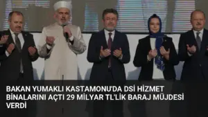 Bakan Yumaklı Kastamonu’da DSİ Hizmet Binalarını Açtı 29 Milyar TL’lik Baraj Müjdesi Verdi