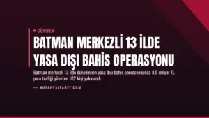 Batman Merkezli 13 İlde Yasa Dışı Bahis Operasyonu