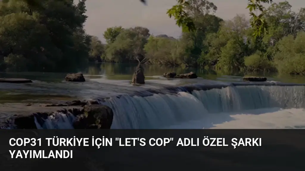 COP31 Türkiye İçin "Let's COP" Adlı Özel Şarkı Yayımlandı