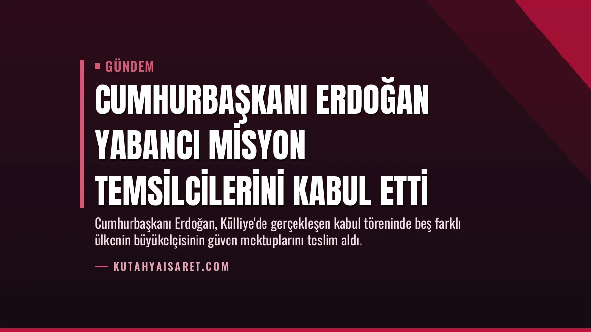 Cumhurbaşkanı Erdoğan yabancı misyon temsilcilerini kabul etti