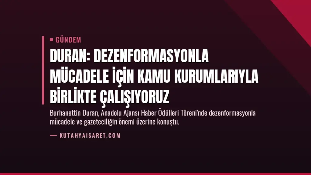 Duran: Dezenformasyonla mücadele için kamu kurumlarıyla birlikte çalışıyoruz