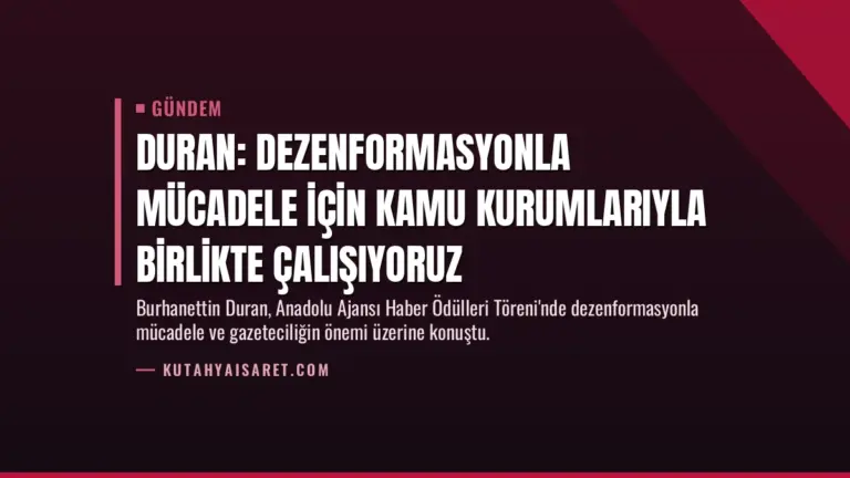 Duran: Dezenformasyonla mücadele için kamu kurumlarıyla birlikte çalışıyoruz