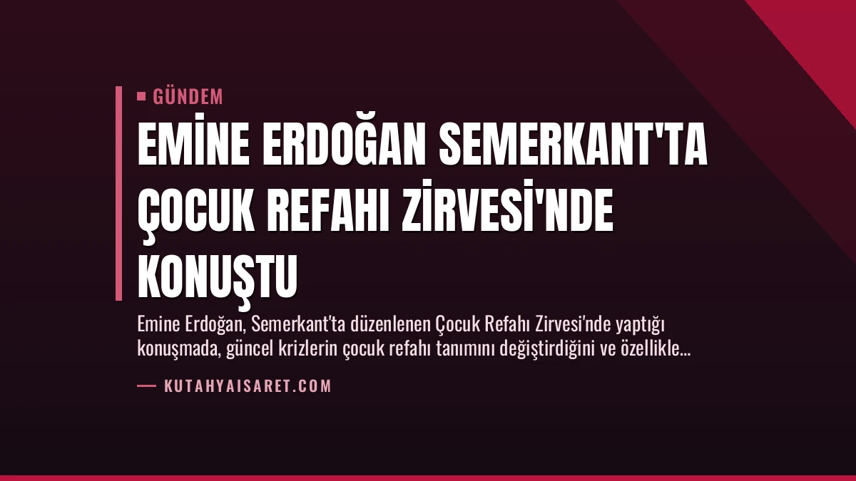 Emine Erdoğan Semerkant’ta Çocuk Refahı Zirvesi’nde Konuştu