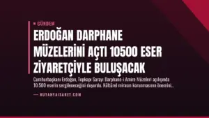 Erdoğan Darphane Müzelerini Açtı 10500 Eser Ziyaretçiyle Buluşacak