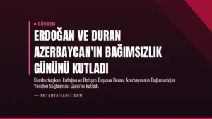 Erdoğan ve Duran Azerbaycan’ın Bağımsızlık Gününü Kutladı