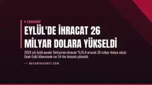 Eylül’de İhracat 26 Milyar Dolara Yükseldi