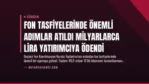 Fon Tasfiyelerinde Önemli Adımlar Atıldı Milyarlarca Lira Yatırımcıya Ödendi