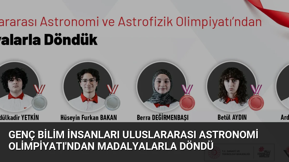 Genç Bilim İnsanları Uluslararası Astronomi Olimpiyatı’ndan Madalyalarla Döndü