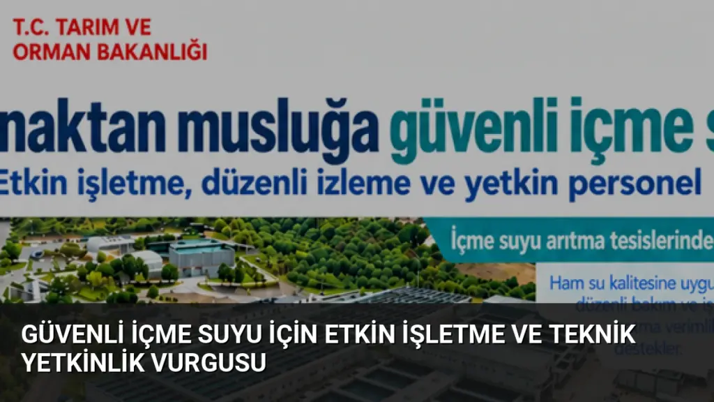Güvenli İçme Suyu İçin Etkin İşletme ve Teknik Yetkinlik Vurgusu