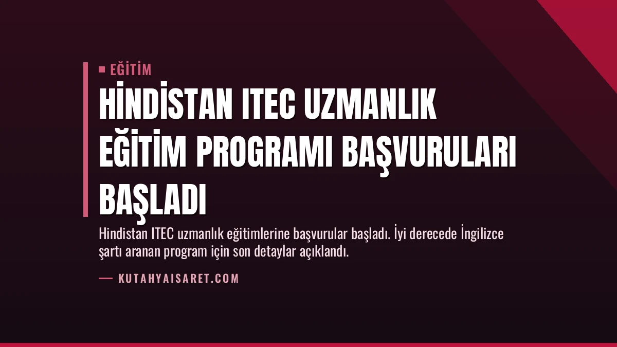Hindistan ITEC Uzmanlık Eğitim Programı Başvuruları Başladı