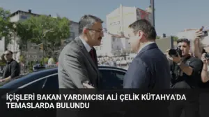 İçişleri Bakan Yardımcısı Ali Çelik Kütahya’da Temaslarda Bulundu