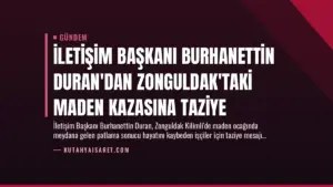 İletişim Başkanı Burhanettin Duran’dan Zonguldak’taki Maden Kazasına Taziye