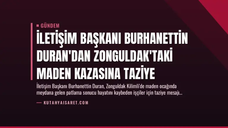 İletişim Başkanı Burhanettin Duran’dan Zonguldak’taki Maden Kazasına Taziye