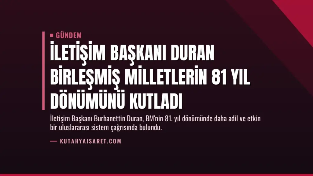 İletişim Başkanı Duran Birleşmiş Milletlerin 81 yıl dönümünü kutladı