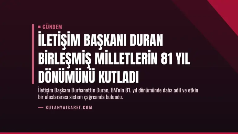 İletişim Başkanı Duran Birleşmiş Milletlerin 81 yıl dönümünü kutladı