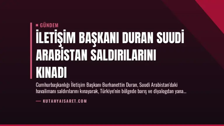 İletişim Başkanı Duran Suudi Arabistan Saldırılarını Kınadı