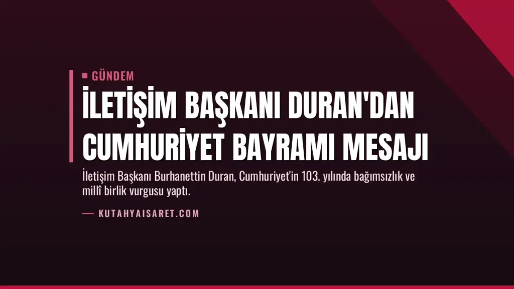 İletişim Başkanı Duran'dan Cumhuriyet Bayramı mesajı