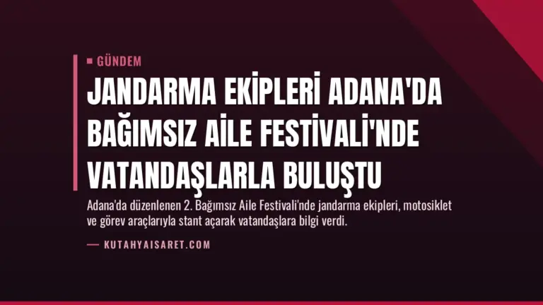 Jandarma Ekipleri Adana’da Bağımsız Aile Festivali’nde Vatandaşlarla Buluştu