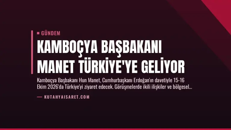 Kamboçya Başbakanı Manet Türkiye’ye Geliyor