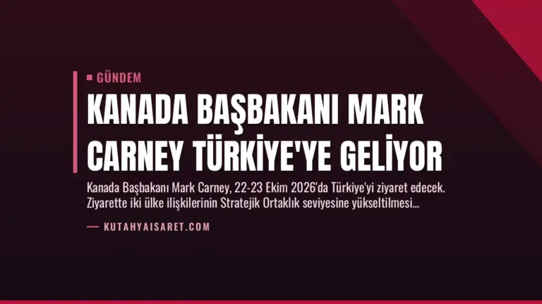 Kanada Başbakanı Mark Carney Türkiye’ye Geliyor