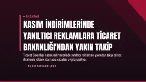 Kasım İndirimlerinde Yanıltıcı Reklamlara Ticaret Bakanlığı'ndan Yakın Takip