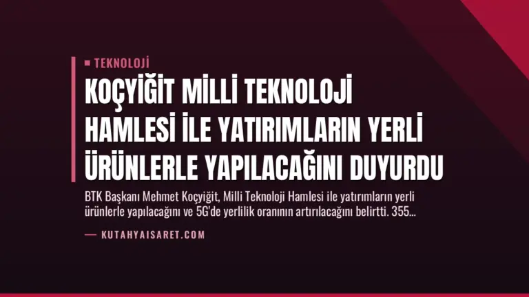 Koçyiğit Milli Teknoloji Hamlesi ile Yatırımların Yerli Ürünlerle Yapılacağını Duyurdu