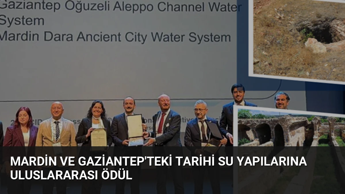 Mardin ve Gaziantep’teki Tarihi Su Yapılarına Uluslararası Ödül