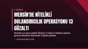 Mersin’de Nitelikli Dolandırıcılık Operasyonu 13 Gözaltı