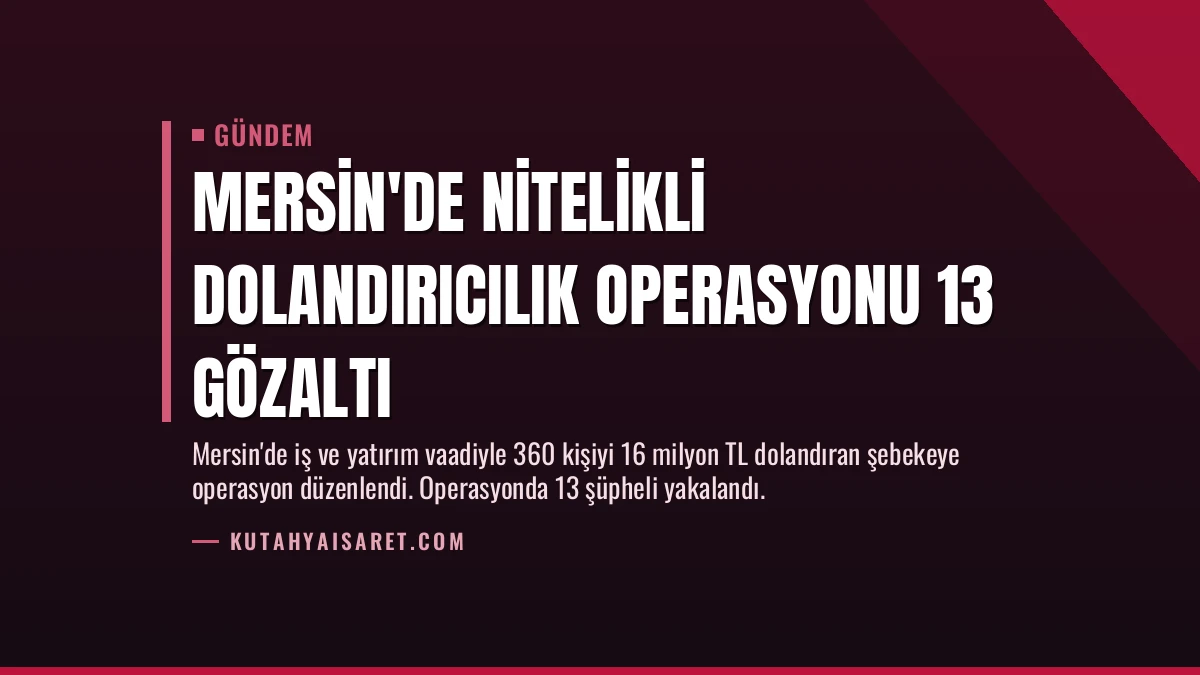 Mersin’de Nitelikli Dolandırıcılık Operasyonu 13 Gözaltı