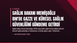 Sağlık Bakanı Memişoğlu BM’de Gazze ve Küresel Sağlık Güvenliğini Gündeme Getirdi