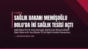 Sağlık Bakanı Memişoğlu Bolu’da İki Sağlık Tesisi Açtı
