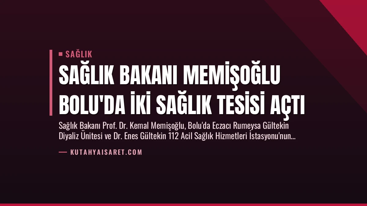Sağlık Bakanı Memişoğlu Bolu’da İki Sağlık Tesisi Açtı
